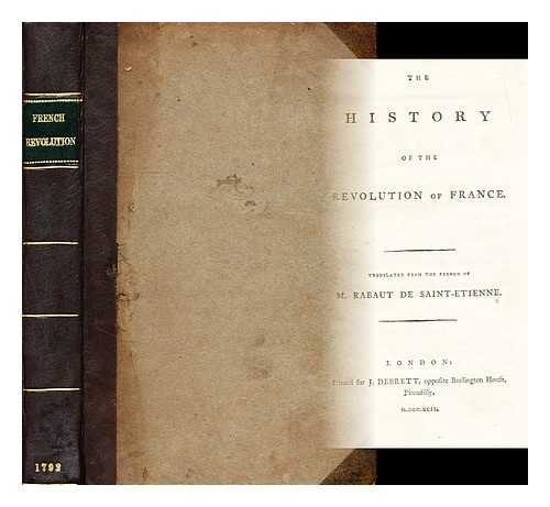 RABAUT, JEAN-PAUL (1743-1793) - The history of the Revolution of France : Translated from the French of M. Rabaut de Saint-Etienne