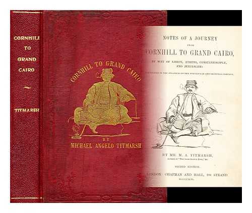 TITMARSH, MICHAEL ANGELO, PSEUD. [I. E. WILLIAM MAKEPEACE THACKERAY. ] - Notes of a journey from Cornhill to Grand Cairo, by way of Lisbon, Athens, Constantinople, and Jerusalem