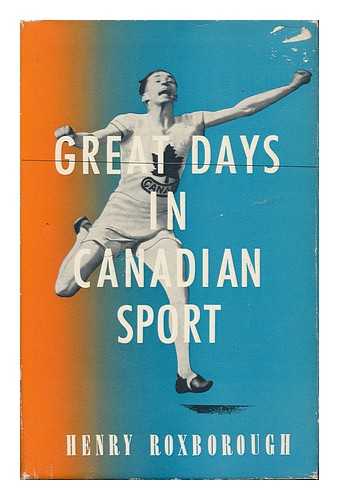 ROXBOROUGH, HENRY - Great Days in Canadian Sport