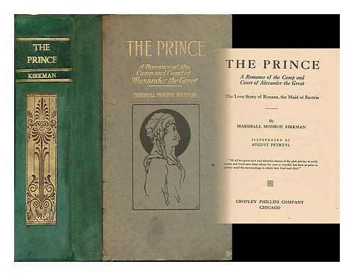 KIRKMAN, MARSHALL MONROE (1842-1921). PETRTYL, AUGUST (ILLUS.) - The prince : a romance of the camp and court of Alexander the Great : the love story of Roxana, the maid of Bactria