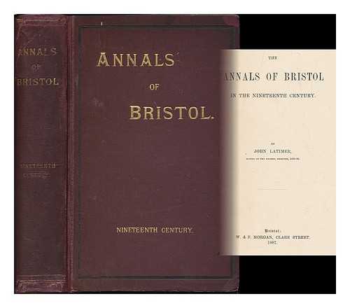 LATIMER, JOHN (1824-1904) - The annals of Bristol in the 19th century