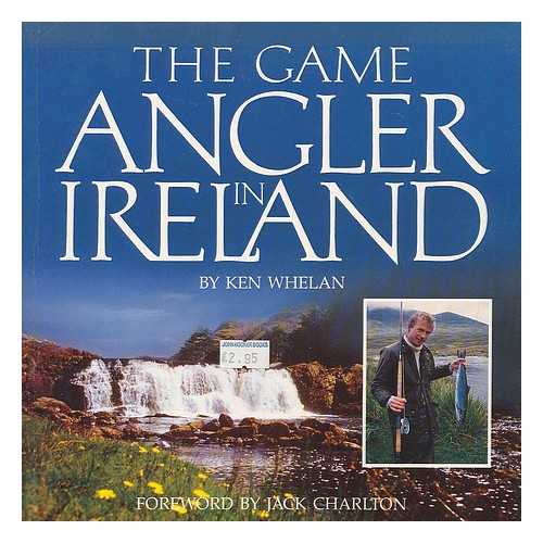 WHELAN, KEN (1951-) - The game angler in Ireland