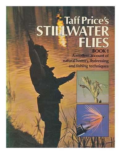 PRICE, SYDNEY DEREK - Taff Price's stillwater flies : a modern account of natural history, flydressing and fishing technique. -- Book 1