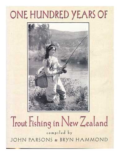 PARSONS, JOHN (1926-). HAMMOND, BRYN - One hundred years of trout fishing in New Zealand / compiled by John Parsons and Bryn Hammond