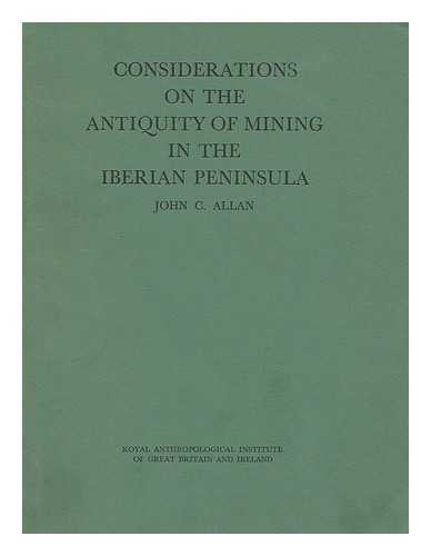 ALLAN, JOHN C. - Considerations on the antiquity of mining in the Iberian peninsula