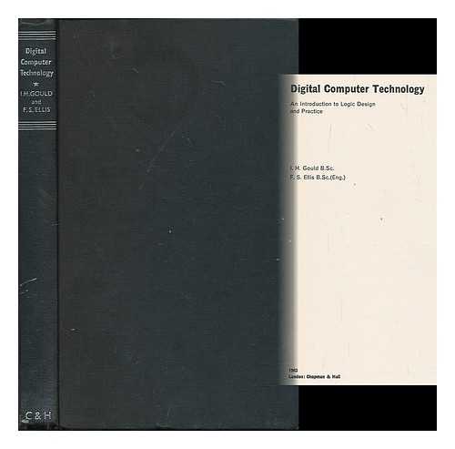 GOULD, I. H. - Digital computer technology : an introduction to logic design and practice / I.H. Gould, F.S. Ellis