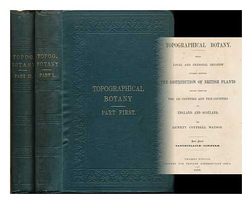 WATSON, HEWETT COTTRELL (1804-1881) - Topographical botany : being local and personal records towards shewing the distribution of British plants traced through the 112 counties and vice-counties of England and Scotland [complete in 2 volumes]