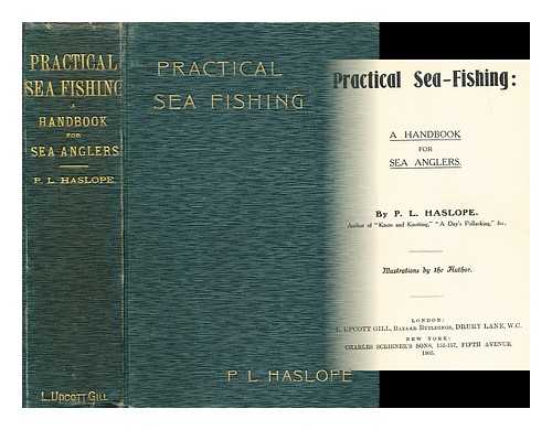 HASLOPE, P. L. - Practical sea-fishing : a handbook for sea-anglers. By P.L. Haslope, ... Illustrations by the author