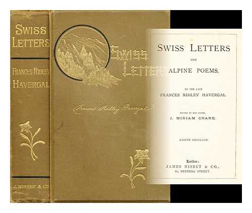 HAVERGAL, FRANCES RIDLEY - Swiss Letters and Alpine Poems: Edited by her sister J. Miriam Crane