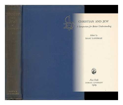 LANDMAN, ISAAC (1880-1946) - Christian and Jew A Symposium for Better Understanding