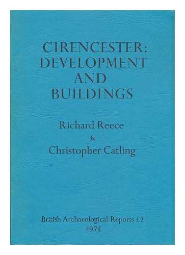 REECE, RICHARD. CATLING, CHRISTOPHER - Cirencester : the development and buildings of a Cotswold town / Richard Reece and Christopher Catling