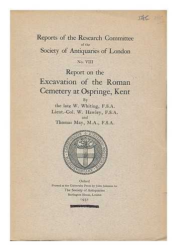 WHITING, W. HAWLEY, W. MAY, THOMAS - Report on the excavation of the Roman cemetery at Ospringe, Kent
