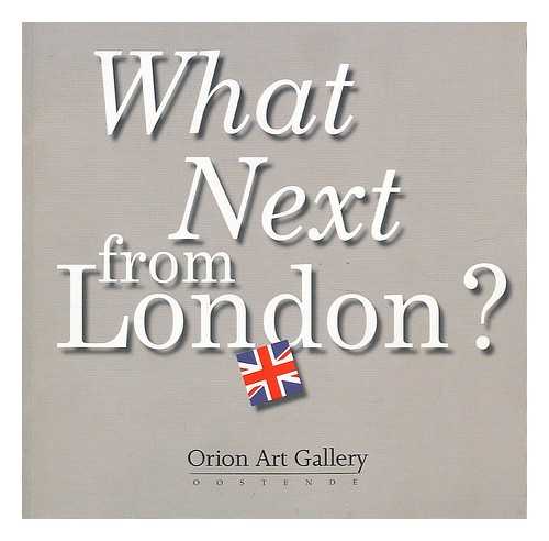 ORION ART GALLERY - What next from London : 24.04.01 - 15.07.01 [exhibition catalogue]