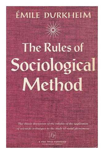 DURKHEIM, EMILE (1858-1917). SOLOVAY, SARAH A. MUELLER, JOHN HENRY (1895-1965). CATLIN, GEORGE EDWARD GORDON, SIR (1896-1979), ED. - The rules of sociological method