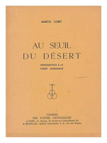 LOBET, MARCEL - Au seuil du desert : Introduction a la poesie musulmane