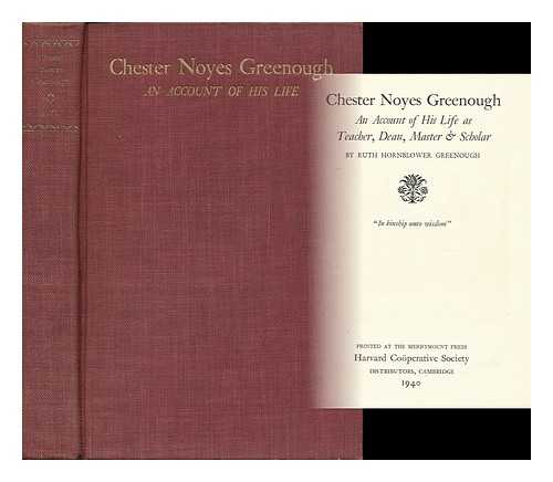 GREENOUGH, RUTH HORNBLOWER - Chester Noyes Greenough An Account of His Life As Teacher, Dean, Master & Scholar