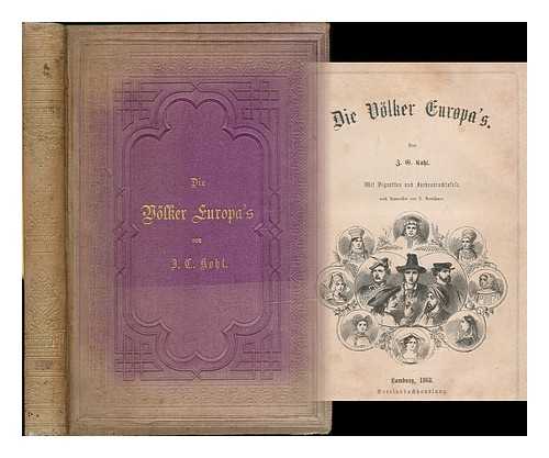 KOHL, JOHANN GEORG (1808-1878) - Die Volker Europa's / von J.G. Kohl ; mit Vignetten und Farbendrucktafeln nach Aquarellen von A. Kretschmer