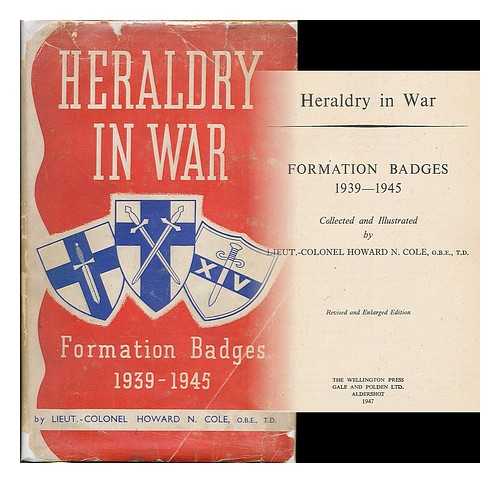 Cole, Howard Norman, (1911-1983) - Heraldry in war : formation badges, 1939-1945 / collected and illustrated by  Lieut.-Colonel Howard N. Cole