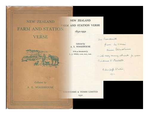 WOODHOUSE, AIRINI ELIZABETH (B. 1896) - New Zealand farm and station verse, 1850-1950 / collected by A.E. Woodhouse ; with an introduction by L.J. Wild