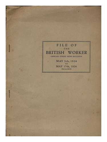 TRADES UNION CONGRESS. GENERAL COUNCIL - The British Worker, nos.1-11 [all published on the subject], 5th - 17th May 1926 : official strike news bulletin