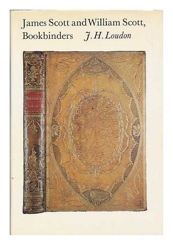 LONDON, J H. - James Scott and William Scott, bookbinders / [by] J.H. Loudon
