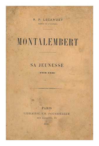 LECANUET, EDOUARD (1853-1916) - Montalembert : sa jeunesse (1810-1836)