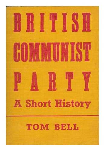 BELL, THOMAS (1882-1944?) - The British Communist Party : a short history