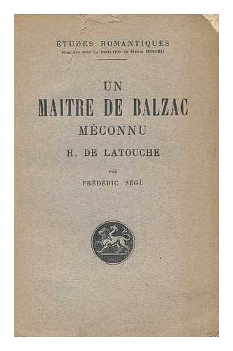 SEGU, FREDERIC - Un Maitre de Balzac : meconnu H. de Latouche / par Frederic Segu