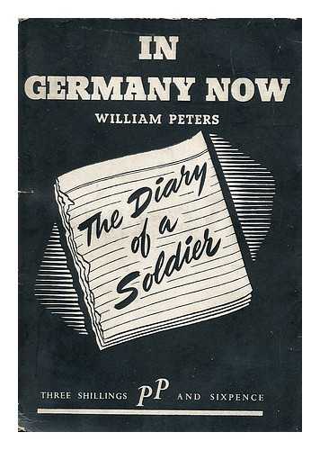 PETERS, WILLIAM - In Germany now : a diary of impressions in Germany, August-December, 1945