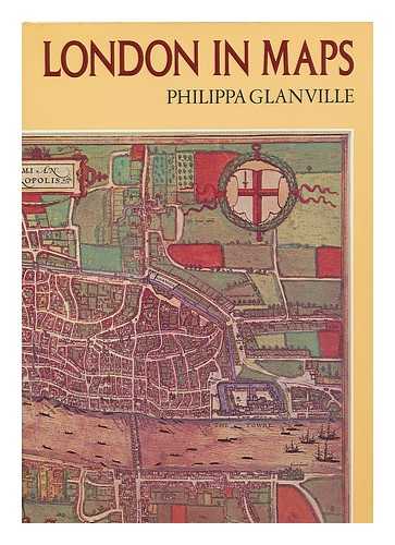 GLANVILLE, PHILIPPA - London in maps / Philippa Glanville