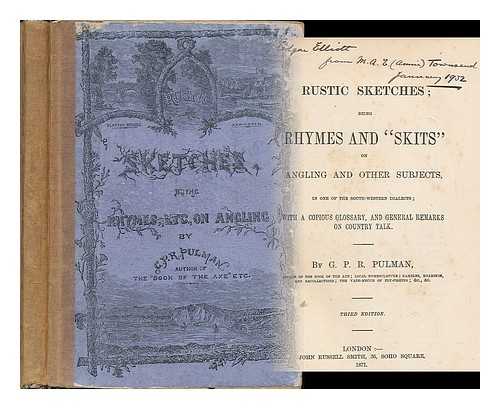 PULMAN, G. P. R. (GEORGE PHILIP RIGNEY), (1819-1880) - Rustic sketches  : being rhymes and 'skits' on angling and other subjects, in one of the south-western dialects ; with a copious glossary, and general remarks on country talk