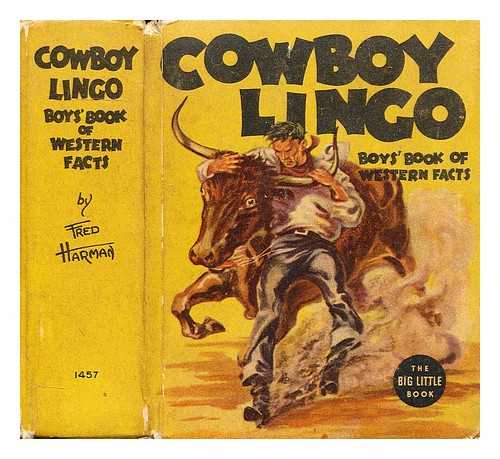 HARMAN, FRED (WRITTEN AND ILLUSTRATED) - Cowboy Lingo Boys' Book of western facts