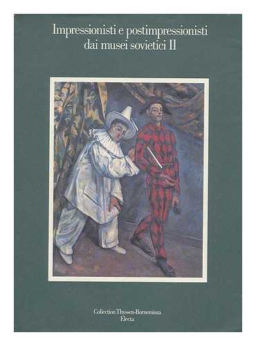 THYSSEN-BORNEMISZA FOUNDATION - Impressionisti e postimpressionisti dai musei sovietici II : catalogo della mostra a Lugano, Collezione Thyssen-Bornemisza, 1987 / traduzione in Italiano, Vincenzo Chessa ; traduction en Francais, Jean-Georges d'Hoste, Fabio Palmiri