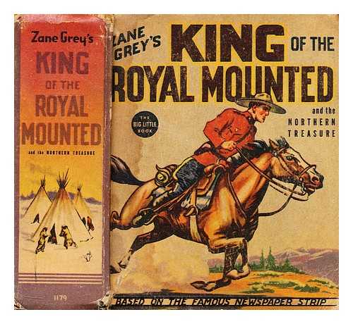 GREY, ZANE - King of the royal mounted and the Northern Treasure