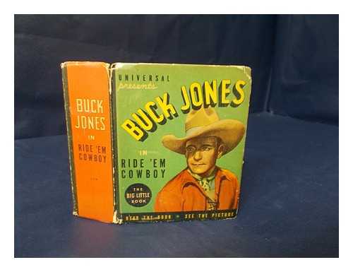JONES, BUCK - Buck Jones in 'Ride 'em cowboy' from an original story by Buck Jones