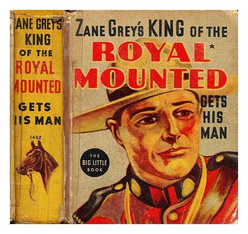 GREY, ZANE - King of the royal mounted gets his man