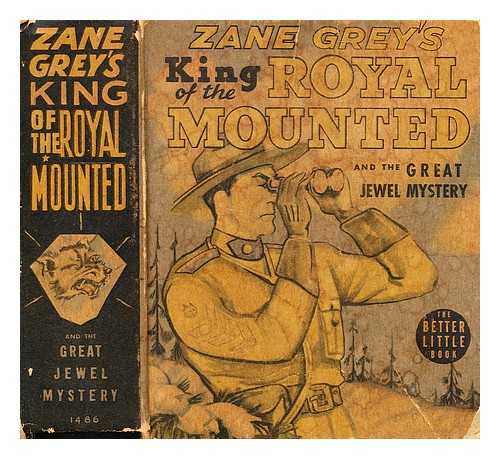 GREY, ZANE - King of the royal mounted and the great jewel mystery