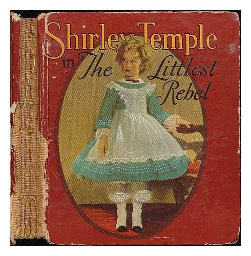 SAALFIELD PUBLISHING CO. (OHIO ; NEW YORK) - Shirley Temple in The littlest rebel ; with illustrations from the photoplay