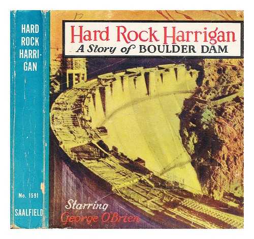 CLINTON, CHARLES T. - Hard Rock Harrigan : a story of Boulder Dam : starring George O'Brien with Irene Hervey and Fred Kohler