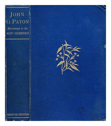 PATON, JOHN GIBSON (1824-1907) - John G. Paton, missionary to the New Hebrides : an autobiography / edited by his brother [i.e. James Paton]