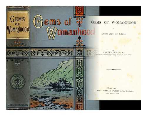 MOSSMAN, SAMUEL - Gems of womanhood : of various ages and nations