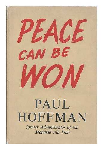 HOFFMAN, PAUL G. (PAUL GRAY), (1891-1974) - Peace can be won / Paul Hoffman