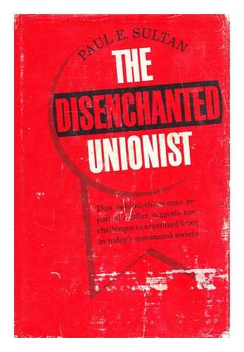 SULTAN, PAUL E. - The disenchanted unionist