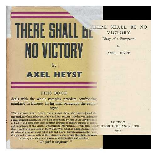 HEYST, AXEL - There shall be no victory : diary of a European