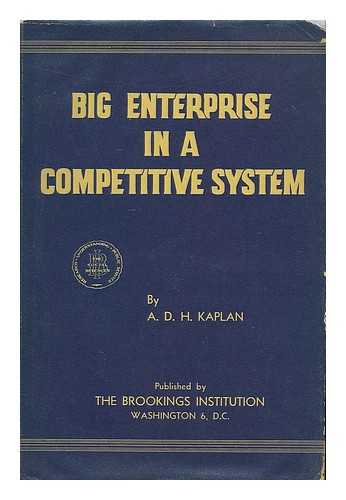 KAPLAN, A. D. H. (ABRAHAM DAVID HANNATH), (B.1893) - Big enterprise in a competitive system