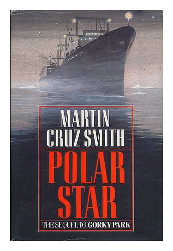 SMITH, MARTIN CRUZ (1942- ) - Polar Star / Martin Cruz Smith