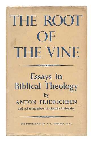 FRIDRICHSEN, ANTON, (1888-1953) ; UPPSALA UNIVERSITY - The Root of the vine : essays in Biblical theology