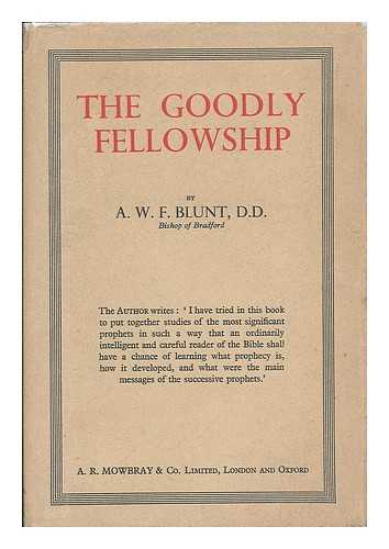 BLUNT, A. W. F. (ALFRED WALTER FRANK), (1879-1957) - The goodly fellowship: studies in the Hebrew prophets