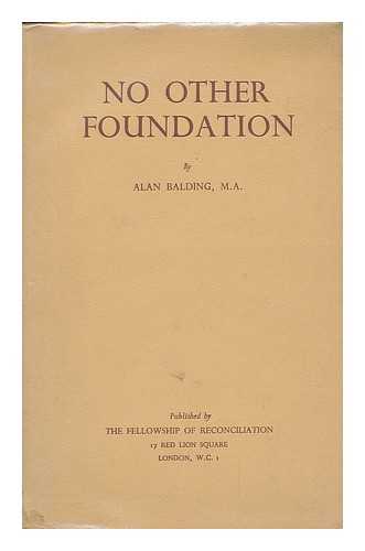 BALDING, ALAN - No other foundation : studies in the nature of Christian discipleship