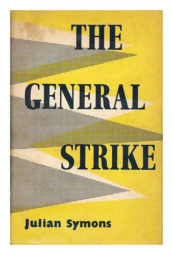 SYMONS, JULIAN - The General Strike / a historical portrait by Julian Symons